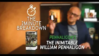 PENHALIGON S INIMITABLE WILLIAM PENHALIGON - THE 2 MINUTE BREAKDOWN