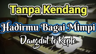 Download HADIRMU BAGAI MIMPI TANPA KENDANG KARAOKE MP3