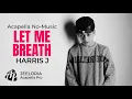 Download Lagu Harris J - Let me Breath (Acapella No-Music)