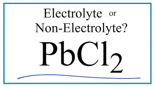 Is PbCl2 an Electrolyte or Non-Electrolyte