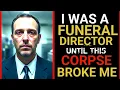 My Most Terrifying Case as a Funeral Director - This shouldn t be possible