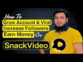 How to increase Snack Video Followers Likes | Earn Money on Snack Video | Viral \u0026 Grow Account