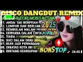 Lagu ALBUM REMIX DANGDUT POP NOSTALGIA 2025!! SPESIAL LAGU KENANGAN TERPOPULER AUDIO BENING