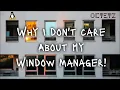 Why I Don t Care About My Linux Window Manager