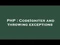 PHP CodeIgniter and throwing exceptions