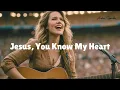 Lagu Jesus, You Know My Heart | Powerful Gospel Worship Song 2025 | Anointed Christian Music