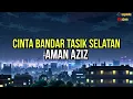 Download Lagu Aman Aziz - Cinta Bandar Tasik Selatan (Lyrics)