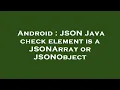 Android JSON Java check element is a JSONArray or JSONObject