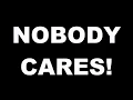 Nobody Cares Meme