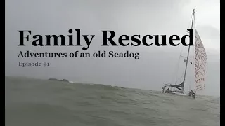 Familiy Rescued.  Adventures of an old Seadog, ep 91