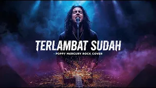 terlambat sudah poppy mercury rock cover 90 s version vokal serak tinggi penuh emosi 