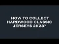 How to collect hardwood classic jerseys 2k23