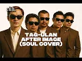 Tag-Ulan - After Image (Soul Cover) [Best Version]