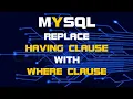 MYSQL Replace HAVING With WHERE Condition Use WHERE Clause Instead Of HAVING Clause