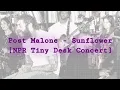 Post Malone - Sunflower NPR Tiny Desk Concert