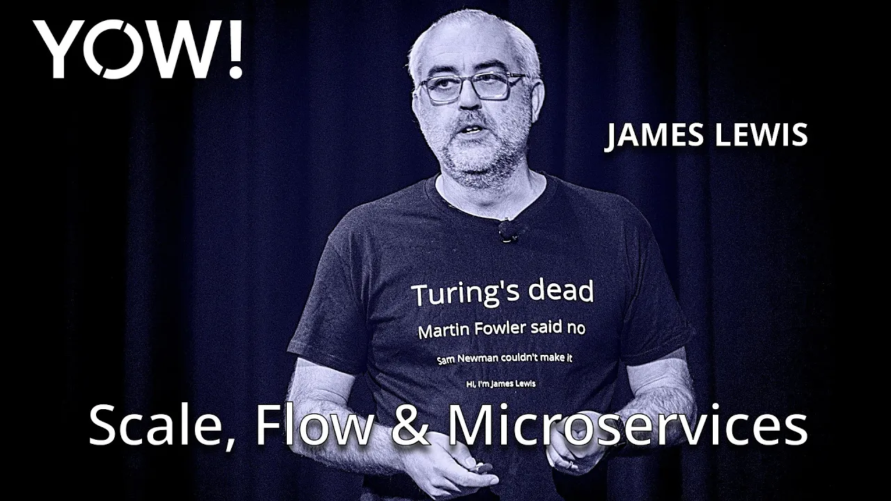 Scale, Flow & Microservices • James Lewis • YOW! 2019