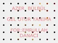Azer Bülbül -gel otur yanıma