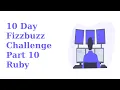 10 Day Fizzbuzz Challenge - Part 10 Ruby