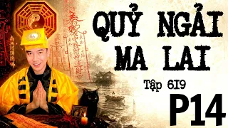 CHUYỆN MA CHÚ 3 DUY | TẬP 619: PHẦN 14: QUỶ NGẢI MA LAI