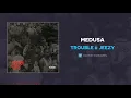 Trouble & Jeezy - Medusa (AUDIO)