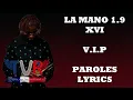 La Mano 1.9 x XVI - V.I.P (Paroles/Lyrics)