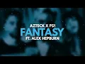 Azteck x PS1 - Fantasy (ft. Alex Hepburn)