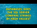 Databases Does the sql server compare strings by hash values