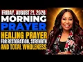 Friday August 21 2026 Morning Prayer Healing Prayer for Restoration Strength Total Whole