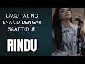 Download Lagu Lagu Rindu-cocok untuk yang lagi kangen dan galau-sambil tiduran