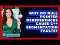 Why Do Null Pointer Dereferences Cause C Segmentation Faults - Learn To Troubleshoot
