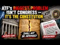 You NEED To Know THIS ATF s Biggest Problem Isn t Congress It s the Constitution