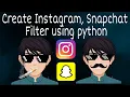 How To Create Instagram Snapchat Filters Using Python AI - OPencv Numpy
