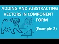 Adding and Subtracting Vectors in Component Form Example 2
