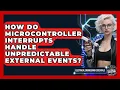 How Do Microcontroller Interrupts Handle Unpredictable External Events
