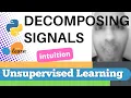 Scikit-learn 108 Unsupervised Learning 12 Intuition Decomposing signals