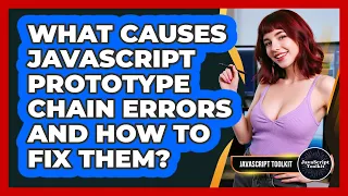 What Causes JavaScript Prototype Chain Errors And How To Fix Them - JavaScript Toolkit