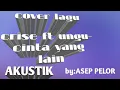 Download Lagu cover crise ft ungu cinta yang lain