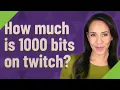 How much is 1000 bits on twitch