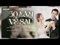 Lagu 50 Năm Về Sau - Nhạc Trẻ Ballad Việt 2026 | Chọn Lọc 15 Bài Hát Tình Yêu Hot Trend Triệu View