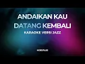 Lagu ANDAI KAU DATANG KEMBALI (KARAOKE) Versi Jazz