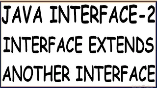 EXTENDING INTERFACE IN JAVA INTERFACE EXTENDS ANOTHER INTERFACE INTERFACE-2