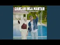 Lagu JANGAN INGA MANTAN (feat. Wiranti Banser Ngau)