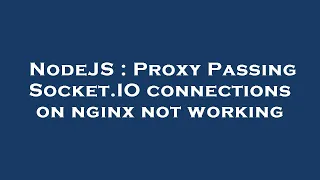NodeJS Proxy Passing Socket IO connections on nginx not working