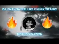 Download Lagu DJ I WANNA FEEL LIKE X NINIX TITANIC BY RUDIN NATION