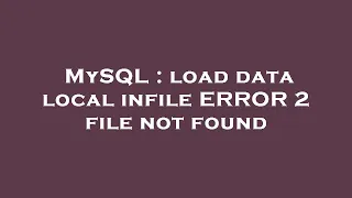 MySQL load data local infile ERROR 2 file not found