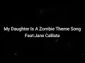Download Lagu My Daughter Is A Zombie Theme Song (Video Lirik)