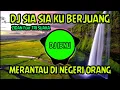 Download Lagu DJ SIA SIA KUBERJUANG MERANTAU DI NEGERI ORANG ZIDAN - DJ REMIX FULL BASS VIRAL TIK TOK TERBARU 2021