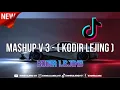Download Lagu DJ MASHUP V 3 - KODIR LEJING