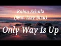 Robin Schulz (feat. Izzy Bizu) - Only Way Is Up (lyrics)