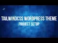 Tutorial Wordpress Theme with TailwindCSS and Underscores 002 - Project Setup
